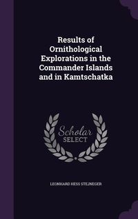Produktbild: Results of Ornithological Explorations in the Commander Islands and in Kamtschatka