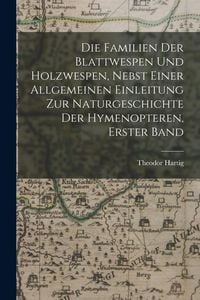 Produktbild: Die Familien der Blattwespen und Holzwespen, nebst einer allgemeinen Einleitung zur Naturgeschichte der Hymenopteren, Erster Band