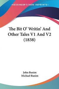 Produktbild: The Bit O' Writin' And Other Tales V1 And V2 (1838)