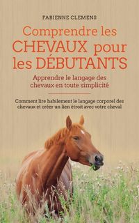 Produktbild: Comprendre les chevaux pour les d&eacute;butants - Apprendre le langage des chevaux en toute simplicit&eacute;