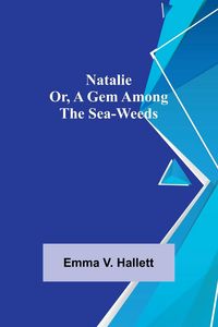 Produktbild: Natalie; Or, A Gem Among the Sea-Weeds