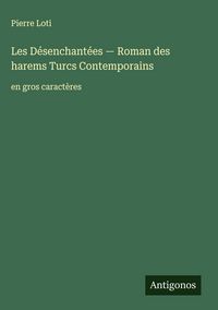 Produktbild: Les D&eacute;senchant&eacute;es - Roman des harems Turcs &iquest;ontemporains