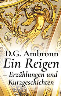 Bild vom Artikel Ein Reigen - Erzählungen und Kurzgeschichten vom Autor D.G. Ambronn