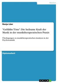Produktbild: "Gef&uuml;hlte T&ouml;ne": Die heilsame Kraft der Musik in der musiktherapeutischen Praxis