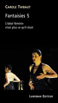 Produktbild: Fantaisies 5 : l'id&eacute;al f&eacute;minin n'est plus ce qu'il &eacute;tait