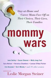 Produktbild: Mommy Wars: Stay-At-Home and Career Moms Face Off on Their Choices, Their Lives, Their Families
