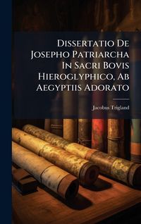 Produktbild: Dissertatio De Josepho Patriarcha In Sacri Bovis Hieroglyphico, Ab Aegyptiis Adorato