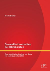 Produktbild: Gesundheitsverhalten bei Klinik&auml;rzten: Eine quantitative Analyse auf Basis von Individualdaten 2013