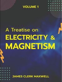 Produktbild: A Treatise on Electricity & Magnetism VOLUME 1