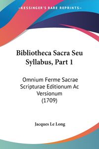 Produktbild: Le Long, J: Bibliotheca Sacra Seu Syllabus, Part 1