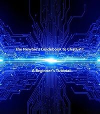 Produktbild: The Newbie's Guidebook to ChatGPT: A Beginner's Tutorial