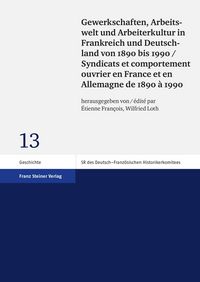 Produktbild: Gewerkschaften, Arbeitswelt und Arbeiterkultur in Frankreich und Deutschland von 1890 bis 1990 / Syndicats et comportement ouvrier en France et en All