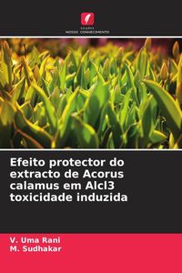 Produktbild: Efeito protector do extracto de Acorus calamus em Alcl3 toxicidade induzida