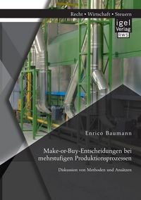 Produktbild: Make-or-Buy-Entscheidungen bei mehrstufigen Produktionsprozessen: Diskussion von Methoden und Ans&auml;tzen