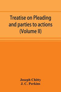 Produktbild: Treatise on pleading and parties to actions, with a second volume containing modern precedents of pleadings, and practical notes (Volume II)