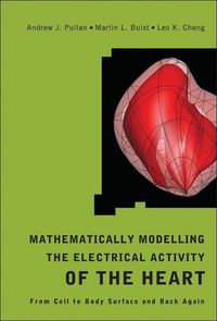 Produktbild: Mathematically Modelling the Electrical Activity of the Heart: From Cell to Body Surface and Back Again