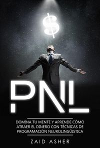 Produktbild: PNL: Domina tu mente y aprende como atraer el dinero con t&eacute;cnicas de Programaci&oacute;n Neuroling&uuml;&iacute;stica