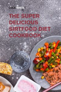 Produktbild: The Super Delicious Sirtfood Diet Cookbook