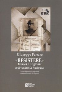 Produktbild: Resistere. Trincea e prigionia nell'archivio Barberio