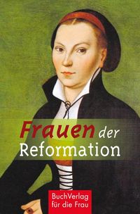 Bild vom Artikel Frauen der Reformation vom Autor Caroline Vongries