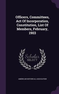 Produktbild: Officers, Committees, Act Of Incorporation, Constitution, List Of Members, February, 1903