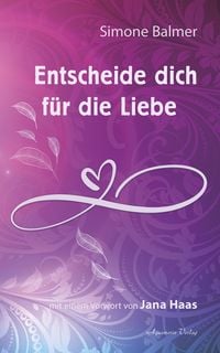 Produktbild: Entscheide dich f&uuml;r die Liebe