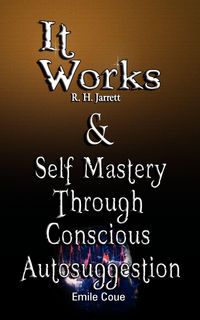 Produktbild: It Works by R. H. Jarrett AND Self Mastery Through Conscious Autosuggestion by Emile Coue