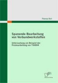 Produktbild: Spanende Bearbeitung von Verbundwerkstoffen: Untersuchung am Beispiel der Fr&auml;sbearbeitung von TiAl6V4