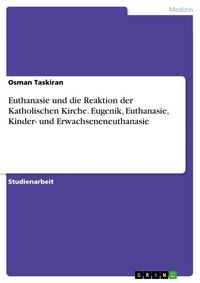 Produktbild: Euthanasie und die Reaktion der Katholischen Kirche. Eugenik, Euthanasie, Kinder- und Erwachseneneuthanasie