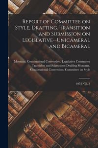 Produktbild: Report of Committee on Style, Drafting, Transition and Submission on Legislative--unicameral and Bicameral: 1972 No. 3