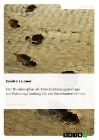 Produktbild: Der Businessplan als Entscheidungsgrundlage zur Existenzgr&uuml;ndung f&uuml;r ein Einzelunternehmen