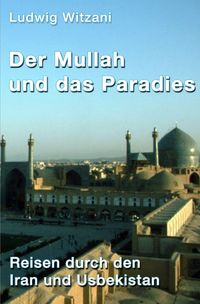 Bild vom Artikel Weltreisen / Der Mullah und das Paradies vom Autor Ludwig Witzani