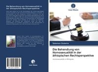 Produktbild: Die Behandlung von Homosexualit&auml;t in der &auml;thiopischen Rechtsperspektive