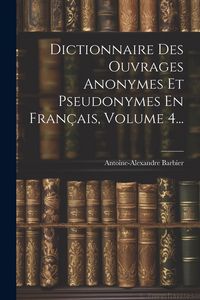 Produktbild: Dictionnaire Des Ouvrages Anonymes Et Pseudonymes En Fran&ccedil;ais, Volume 4...
