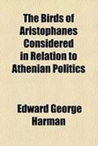Produktbild: The Birds of Aristophanes Considered in Relation to Athenian Politics