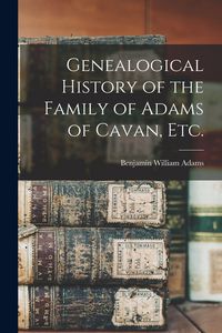 Produktbild: Genealogical History of the Family of Adams of Cavan, Etc.