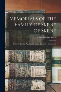 Produktbild: Memorials of the Family of Skene of Skene: From the Family Papers, with Other Illustrative Documents