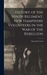 Produktbild: History of the Ninth Regiment, New Hampshire Volunteers in the War of the Rebellion