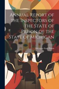 Produktbild: Annual Report of the Inspectors of the State of Prison of the State of Michigan