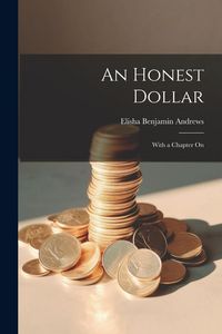 Produktbild: An Honest Dollar; With a Chapter On