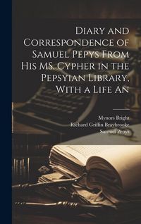 Produktbild: Diary and Correspondence of Samuel Pepys From his MS. Cypher in the Pepsyian Library, With a Life An