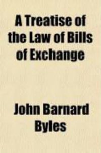 Produktbild: A Treatise of the Law of Bills of Exchange; Promissory Notes, Bank-Notes, Bankers' Cash-Notes and Checks