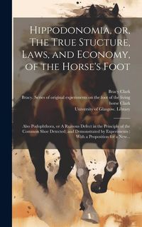 Produktbild: Hippodonomia, or, The True Stucture, Laws, and Economy, of the Horse's Foot [electronic Resource]: Also Podophthora, or A Ruinous Defect in the Princi