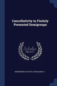 Produktbild: Cancellativity in Finitely Presented Semigroups