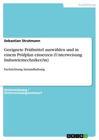 Produktbild: Geeignete Pr&uuml;fmittel ausw&auml;hlen und in einem Pr&uuml;fplan einsetzen (Unterweisung Industriemechniker/in)