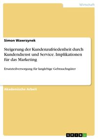 Produktbild: Steigerung der Kundenzufriedenheit durch Kundendienst und Service. Implikationen f&uuml;r das Marketing