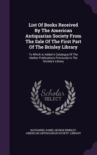 Produktbild: List Of Books Received By The American Antiquarian Society From The Sale Of The First Part Of The Brinley Library