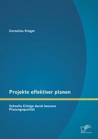 Produktbild: Projekte effektiver planen: Schnelle Erfolge durch bessere Planungsqualit&auml;t