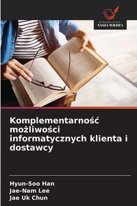 Produktbild: Komplementarno&iquest;&iquest; mo&iquest;liwo&iquest;ci informatycznych klienta i dostawcy