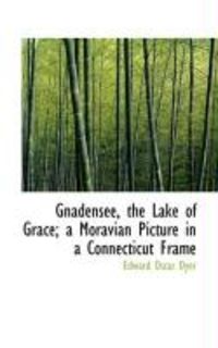 Produktbild: Gnadensee, the Lake of Grace; A Moravian Picture in a Connecticut Frame